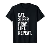 Eat Sleep Pray Lift Repeat Christian Workout Fitness Gym T-Shirt