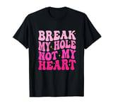 Groovy Break My Hole Not My Heart Funny Gay LGBT Pride T-Shirt