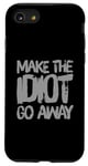 iPhone SE (2020) / 7 / 8 Make The Idiot Go Away Idiot Case