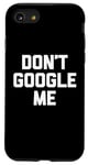 Coque pour iPhone SE (2020) / 7 / 8 T-shirt humoristique avec inscription « Don't Google Me »