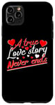 iPhone 11 Pro Max Valentine A True Love Story Never Ends Funny Valentine's Day Case