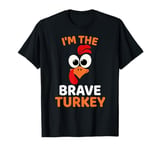 I'm The Brave Turkey, Funny Turkey Thanksgiving T-Shirt