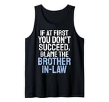 If at first you dont succeed blame the Brother in Law Tank Top