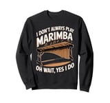 Marimbist Musician Vibraphonist Don't Always Play Marimba Sweatshirt