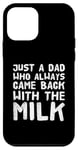 Coque pour iPhone 12 mini Citation amusante de Just A Dad Who Always Comme Back With The Milk