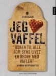 Jeg elsker vaffel  boken til alle som syns livet er bedre med vafler : 4 rører 40 oppskrifter