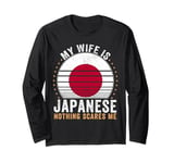 My Wife Is Japanese Nothing Scares Me Japan Long Sleeve T-Shirt