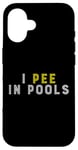 Coque pour iPhone 16 Funny I PEE IN POOLS PISCINE Gonflable Piscine Grande Piscine