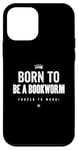 Coque pour iPhone 12 mini Funny Born to Be a Bookworm Forced to Work