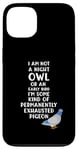 Coque pour iPhone 13 Not a Night Owl or Early Bird I'm an Exhausted Pigeon Tired