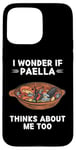 iPhone 15 Pro Max Paella Food Lover I Wonder If Paella Thinks About Me Too Case