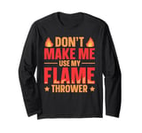 Flame Thrower Fire Gun Quote for a Flamethrower fan Long Sleeve T-Shirt