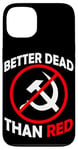 Coque pour iPhone 13 Better Dead Than Red Anti Communism Communist Anti Gauche