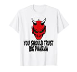 Vax Demon at the pharmacy says You Should Trust Big Pharma T-Shirt