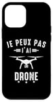 Coque pour iPhone 12 mini Je Peux pas j'ai Drone Caméra Vidéo Image pilote humour