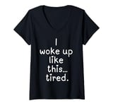 Womens Funny I woke up like this tired unisex men women girl boy V-Neck T-Shirt