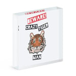 Beware Crazy Tiger Man Acrylic Photo Block Frame Funny Animal