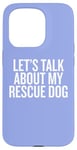 Coque pour iPhone 15 Pro Design amusant Let's Talk About My Rescue Dog