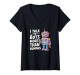 Womens I talk to robots more than human Funny AI Machine Learning V-Neck T-Shirt