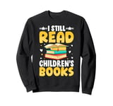 I Still Read Children's Books Funny Abc Children's Book Sweatshirt