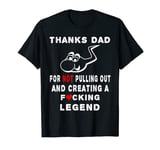 Mens Thanks Dad For Not Pulling Out And Creating A Legend T-Shirt