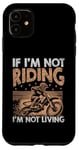 Coque pour iPhone 11 Si je ne conduis pas, je ne vis pas en Motocross Dirt Bike Rider