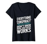 Womens Everything Is A Conspiracy When You Don't Know How Anything V-Neck T-Shirt