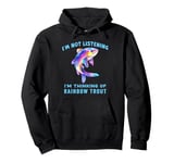 I'm Not Listening Ocean Animals Funny Rainbow Trout Fish Pullover Hoodie