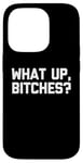 Coque pour iPhone 14 Pro T-shirt humoristique avec inscription « What Up Bitches »