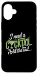 iPhone 16 Plus I Need A Cocktail Hold The Tail Mixed Drink Shot Alcohol Bar Case