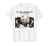 ONLY WHEN IT'S DARK ENOUGH CAN YOU SEE THE STARS T-Shirt