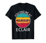 Vintage Eclair You Had Me At Eclair Food Lover T-Shirt