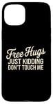 Coque pour iPhone 15 Plus Free Hugs Just Kidding Don't Touch Me Saying Sarcastique