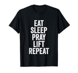 Eat Sleep Pray Lift Repeat Christian Workout Fitness Gym T-Shirt