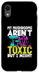 Coque pour iPhone XR Cueilleur De Champignons My Mushrooms Aren't Toxic