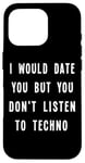 iPhone 16 Pro I Would Date You But You Don't Listen to Techno Fun Case