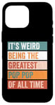 iPhone 16 Pro Max It’s Weird Being The Greatest Pop Pop Funny Grandfather Case