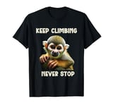 Squirrel Monkey Keep Climbing Never Stop Motivational T-Shirt