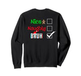 Nice Naughty BRUH Santa Family Christmas Pjs ART ON BACK Sweatshirt