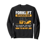 Forklift Operator Do Not Tell Me How To Do My Job Sweatshirt