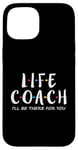 iPhone 15 Life Coach I'll Be There for You, Gift for Life Coaches Case