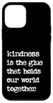 iPhone 12 mini Kindness Is The Glue That Holds Our World Together Be Kind Case