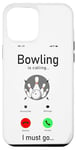 iPhone 12 Pro Max Funny Bowling Phone Display Bowling Is Calling I Must Go Case