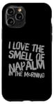 iPhone 11 Pro Funny Text Saying I Love The Smell Of Napalm In The Morning Case