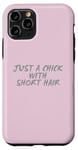 Coque pour iPhone 11 Pro Citations de cheveux courts Just A Chick With Short Hair