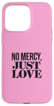 Coque pour iPhone 15 Pro Max No Mercy Just Love Funny Sarcastic Saint-Valentin