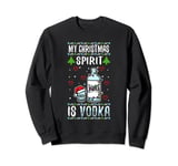 My christmas spirit is vodka Sweatshirt