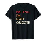 Pretend I'm Don Quixote Lazy Halloween Party Costume Vintage T-Shirt