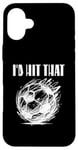 Coque pour iPhone 16 Plus Funny Soccer "I'd Hit That" Ball Game Cheeky Adult Humor Tee