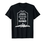 Long Story Short, We're All Doomed Cynical Dark Humor T-Shirt